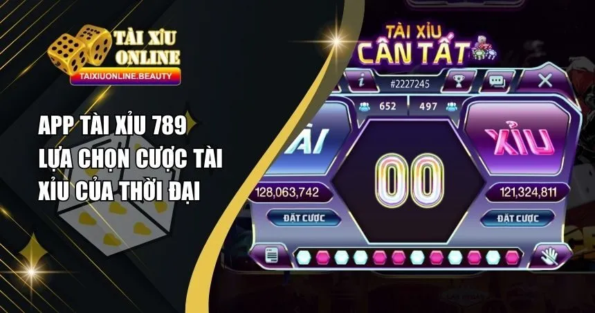 App Tài Xỉu 789 – Cổng Game Cá Cược Đỉnh Cao Cho Mọi Người Chơi