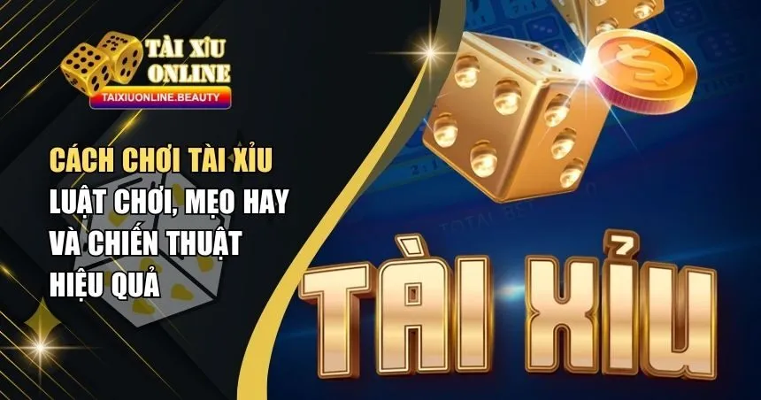 Cách chơi Tài Xỉu