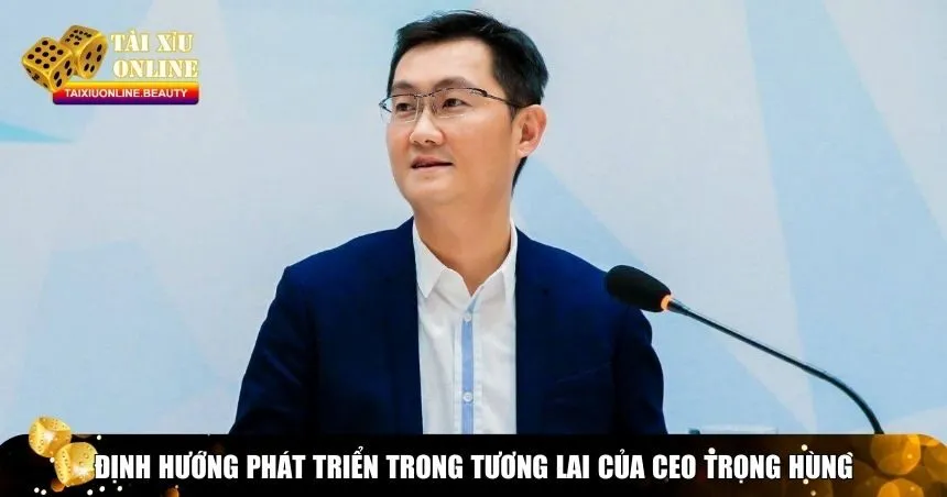 Định hướng phát triển trong tương lai của CEO Trọng Hùng