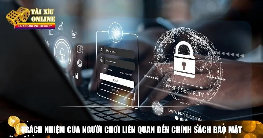 Trách nhiệm của người chơi liên quan đến chính sách bảo mật