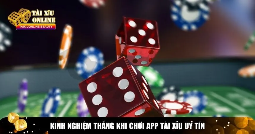 Kinh nghiệm thắng khi chơi app Tài Xỉu uy tín