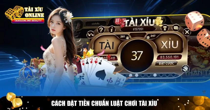Cách đặt tiền chuẩn luật chơi tài xỉu 
