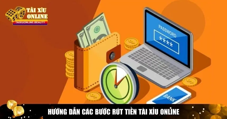 Hướng dẫn các bước rút tiền tài xỉu online