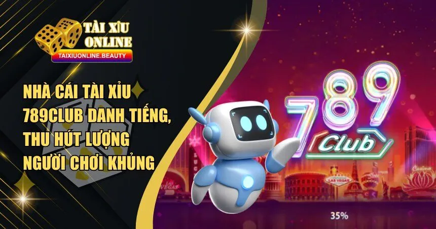 Tài Xỉu 789club - Nhà Cái Uy Tín Đáng Trải Nghiệm 2025