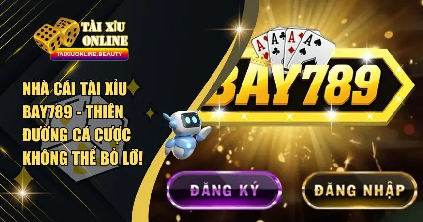 Nhà Cái Tài Xỉu Bay789 - Thiên Đường Cá Cược Không Thể Bỏ Lỡ!