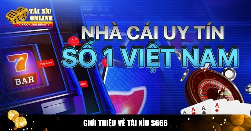 Tài xỉu S666 – Nhà cái uy tín bậc nhất